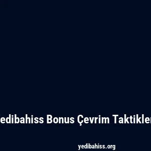 Yedibahiss Bonus Çevrim Taktikleri