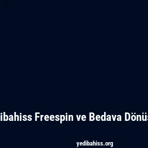 Yedibahiss Freespin ve Bedava Dönüşler