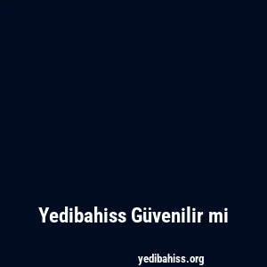 Yedibahiss Güvenilir mi