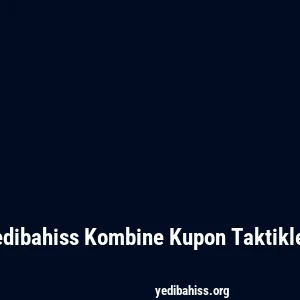 Yedibahiss Kombine Kupon Taktikleri