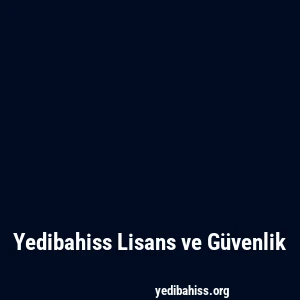 Yedibahiss Lisans ve Güvenlik