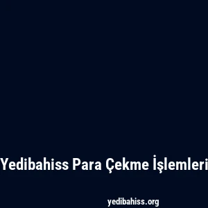 Yedibahiss Para Çekme İşlemleri